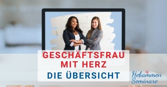 Hebammen Seminare - Geschäftsfrau mit Herz Hebammen Seminare - Geschäftsfrau mit Herz